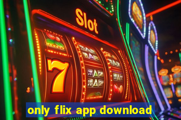 only flix app download